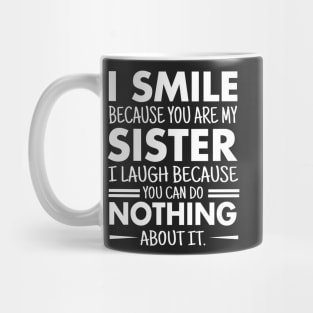 I smile because you are my sister Mug